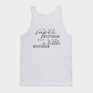 "I'm Not Superstitious, But I Am A Little Stitious" Tank Top